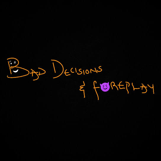 Bad Decisions & Foreplay