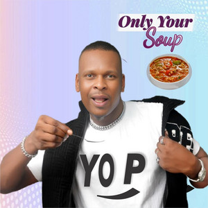 Only Your Soup